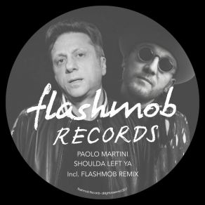 Download track Shoulda Left Ya (Flashmob Remix) Paolo Martini