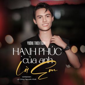 Download track Hạnh Phúc Của Anh Là Em Vương Thiên Tuấn