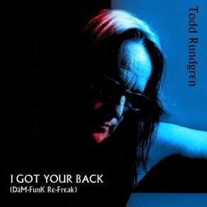 Download track I Got Your Back (Dam-Funk Re-Freak) Todd RundgrenDam - Funk, KKwatson