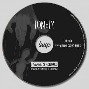 Download track I Wanna Be Controll The Lonely