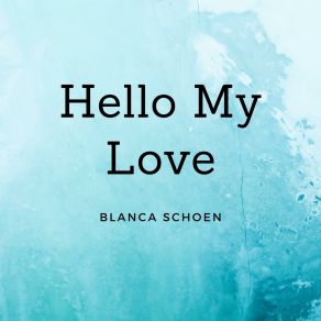 Download track Hello My Love Blanca Schoen