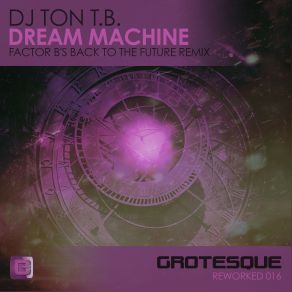 Download track Dream Machine (Factor B's Back To The Future Remix) DJ Ton T. B.