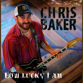 Download track How Lucky I Am Chris Baker