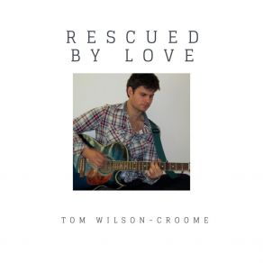 Download track You Don’t Love Me Anymore Tom Wilson-Croome