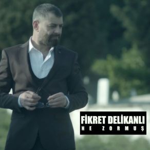 Download track Ne Zormuş Fikret Delikanlı