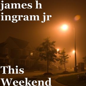 Download track This Weekend James H Ingram Jr