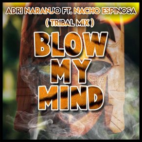 Download track Blow My Mind Adri NaranjoNacho Espinosa