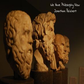 Download track We Have Philosophy Now Jonathan Reichert