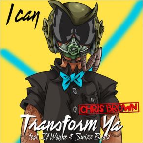 Download track I Can Transform Ya Lil Wayne, Chris Brown, Swizz Beatz