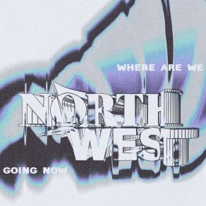 Download track Where Are We Going Now North West