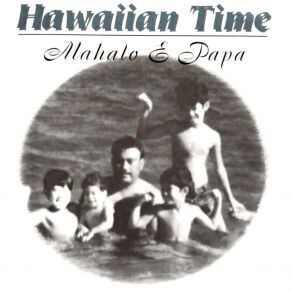 Download track Mahalo E Papa Hawaiian Time