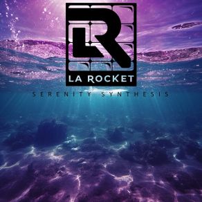 Download track Serenity Synthesis La Rocket