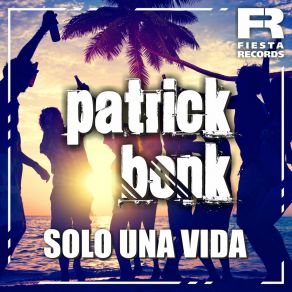 Download track Solo Una Vida Patrick Bonk