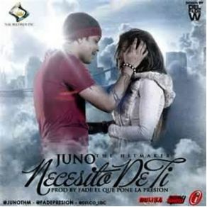 Download track Necesito De Ti Juno The Hitmaker