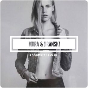 Download track Spaghetti Blues (Distilled Noise Remix) Mora & BronskiDistilled Noise