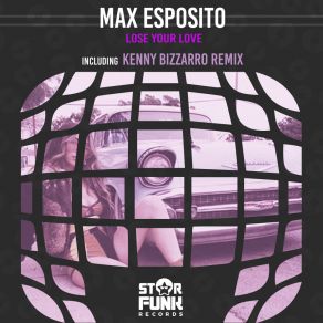 Download track Lose Your Love (Kenny Bizzarro Remix) Max EspositoKenny Bizzarro