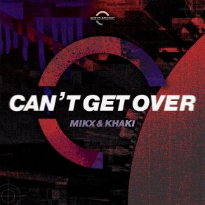 Download track Can't Get Over (VIP Club Edit) MikX