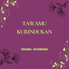 Download track Tawa Yang Kau Berikan Tawamu Kurindukan