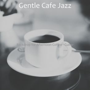 Download track Sophisticated Moods For Afternoon Coffee Gentle Cafe Jazz