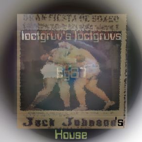 Download track Jack Johnson's House (Original Loctgruv Mix) Loctgruv's Loctgruvs