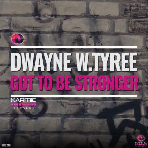 Download track Got To Be Stronger Dwayne W. Tyree