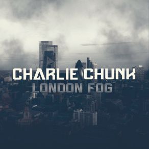 Download track London Fog Charlie Chunk