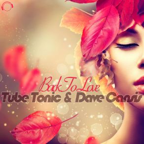 Download track Back To Love (Radio Edit) Tube Tonic, Dave Cansis