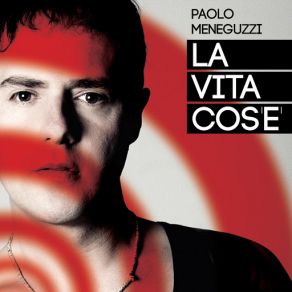 Download track La Vita Cos'è Paolo Meneguzzi