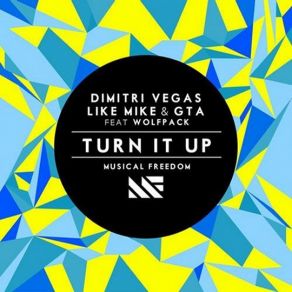 Download track Turn It Up (Original Mix) Dimitri Vegas, Like Mike, GT, Wolfpack