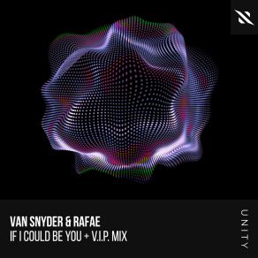 Download track If I Could Be You (Van Snyder V. I. P. Mix) Rafae