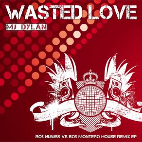 Download track Wasted Love (Rob Nunjes Vs. Bob Montero House Remix Edit) MJ DylanRob Nunjes, Bob Montero