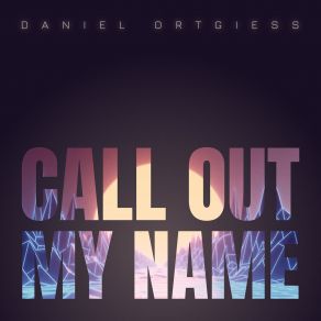 Download track Call Out My Name (Extended Mix) Daniël Ortgiess