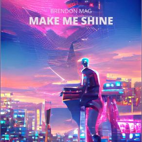 Download track Make Me Shine Brendon Mag