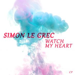 Download track Watch My Heart (Extended Mix) Simon Le Grec