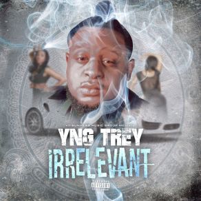 Download track Irrelevant YNG Trey