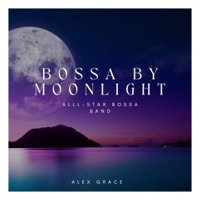 Download track Moonlit Rendezvous Alex Grace, All-Star Bossa Band