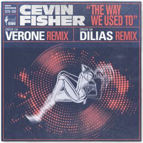 Download track The Way We Used To (Verone Remix) Cevin FisherVerone