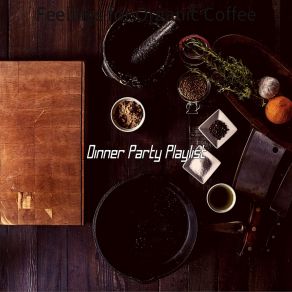 Download track Opulent Cooking Dinner Party Playlist