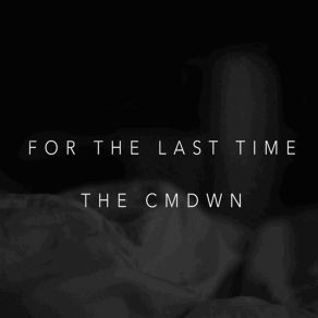 Download track For The Last Time The Cmdwn