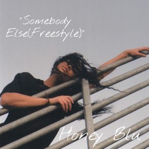 Download track Somebody Else (Freestyle) HONEY BLUFreestyle