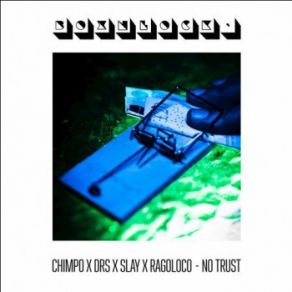 Download track No Trust DRS, Slay, Chimpo, Ragoloco, Drs Slay