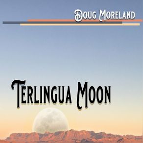 Download track Terlingua Moon Doug Moreland