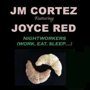 Download track Nightworkers, Work, Eat, Sleep, Croissants (Radio Edit) JM CortezJOYCE RED