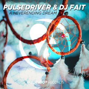 Download track A Neverending Dream (Extended Mix) Pulsedriver