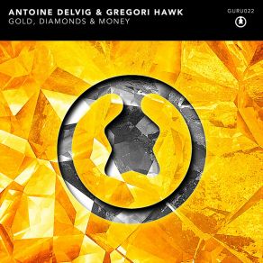 Download track Gold, Diamonds & Money (Original Mix) Antoine Delvig, Gregori Hawk