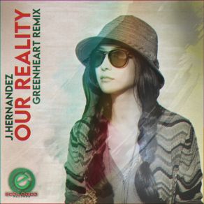 Download track Our Reality (GreenHeart Remix) J. HernándezGreenheart