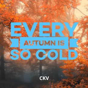 Download track Every Autumn Is So Cold Ckv