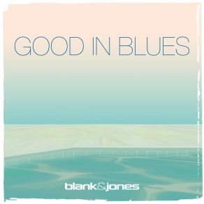 Download track (You're Gonna Look) Good In Blues (Radio Edit) Blank & Jones