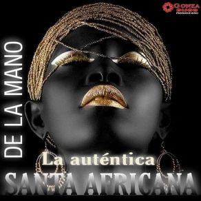 Download track De La Mano La Autentica Santa Africana