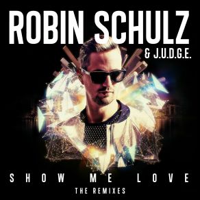 Download track Show Me Love (Garry Ocean Remix) Robin Schulz, J. U. D. G. E